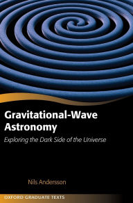 Title: Gravitational-Wave Astronomy: Exploring the Dark Side of the Universe, Author: Nils Andersson