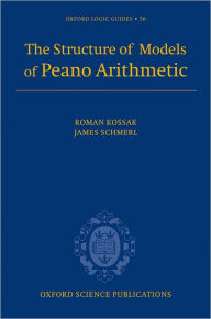 Title: The Structure of Models of Peano Arithmetic, Author: Roman Kossak