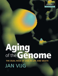 Title: Aging of the Genome: The Dual Role of DNA in Life and Death, Author: Jan Vijg