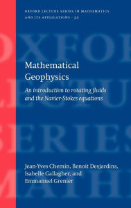Title: Mathematical Geophysics: An Introduction to Rotating Fluids and the Navier-Stokes Equations, Author: Jean-Yves Chemin