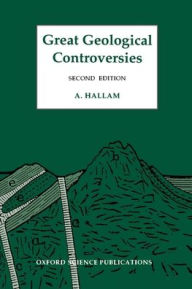 Title: Great Geological Controversies / Edition 2, Author: A. Hallam