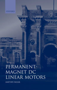 Title: Permanent-Magnet DC Linear Motors / Edition 1, Author: Amitava Basak