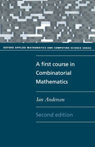 Title: A First Course in Combinatorial Mathematics / Edition 2, Author: Ian Anderson