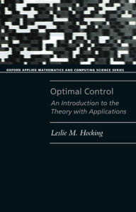 Title: Optimal Control: An Introduction to the Theory with Applications / Edition 1, Author: Leslie M. Hocking