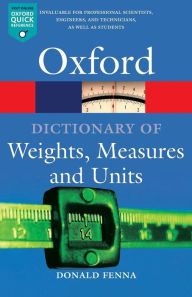 Title: A Dictionary of Weights, Measures, and Units, Author: Donald Fenna
