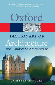 Title: A Dictionary of Architecture and Landscape Architecture / Edition 2, Author: James Stevens Curl