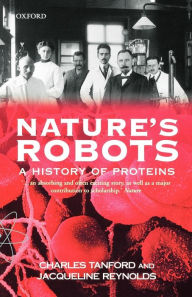Title: Nature's Robots: A History of Proteins, Author: Charles Tanford