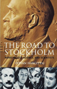 Title: The Road to Stockholm. Nobel Prizes, Science, and Scientists, Author: I Hargittai