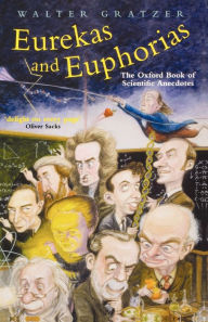 Title: Eurekas and Euphorias: The Oxford Book of Scientific Anecdotes, Author: Walter Gratzer