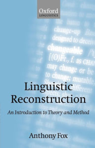 Title: Linguistic Reconstruction: An Introduction to Theory and Method / Edition 1, Author: Anthony Fox