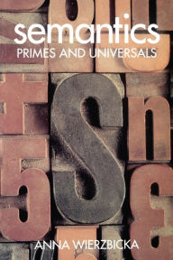 Title: Semantics: Primes and Universals / Edition 1, Author: Anna Wierzbicka