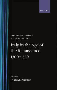 Title: Italy in the Age of the Renaissance: 1300-1550, Author: John M. Najemy