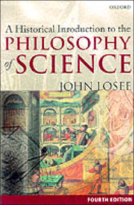 Title: A Historical Introduction to the Philosophy of Science / Edition 4, Author: John Losee