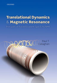 Title: Translational Dynamics and Magnetic Resonance: Principles of Pulsed Gradient Spin Echo NMR, Author: Paul T. Callaghan