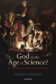 Title: God in the Age of Science?: A Critique of Religious Reason, Author: Herman Philipse