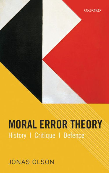 Moral Error Theory: History, Critique, Defence