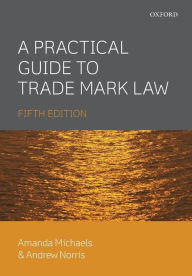 Title: A Practical Guide to Trade Mark Law 5E / Edition 5, Author: Amanda Michaels
