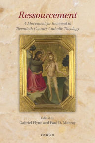 Title: Ressourcement: A Movement for Renewal in Twentieth-Century Catholic Theology, Author: Gabriel Flynn