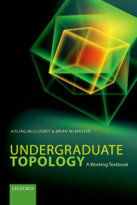 Title: Undergraduate Topology: A Working Textbook, Author: Aisling McCluskey