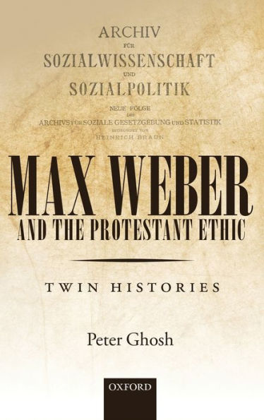 Max Weber and 'The Protestant Ethic': Twin Histories