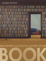 Title: The Oxford Illustrated History of the Book, Author: James Raven