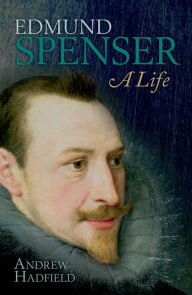 Title: Edmund Spenser: A Life, Author: Andrew Hadfield