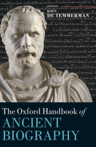 Title: The Oxford Handbook of Ancient Biography, Author: Koen De Temmerman