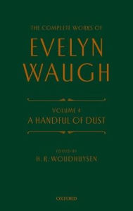 Complete Works of Evelyn Waugh: A Handful of Dust: Volume 4