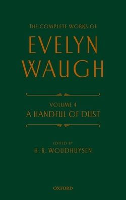 Complete Works of Evelyn Waugh: A Handful of Dust: Volume 4