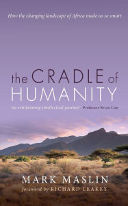 Title: The Cradle of Humanity: How the changing landscape of Africa made us so smart, Author: Mark Maslin