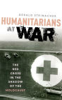 Humanitarians at War: The Red Cross in the Shadow of the Holocaust
