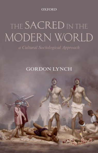 the Sacred Modern World: A Cultural Sociological Approach