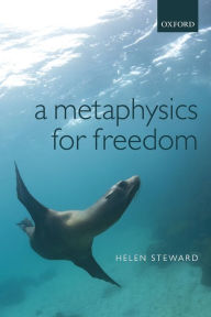 Title: A Metaphysics for Freedom, Author: Helen Steward