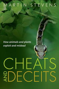 Title: Cheats and Deceits: How Animals and Plants Exploit and Mislead, Author: Martin Stevens