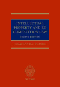 Title: Intellectual Property and EU Competition Law / Edition 2, Author: Jonathan D. C. Turner