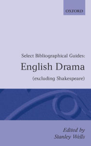 Title: English Drama Excluding Shakespeare: Select Bibliographical Guides, Author: Stanley Wells