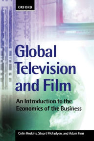 Title: Global Television and Film: An Introduction to the Economics of the Business / Edition 1, Author: Colin Hoskins