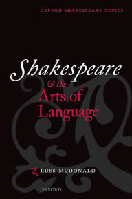 Title: Shakespeare and the Arts of Language / Edition 1, Author: Russ McDonald