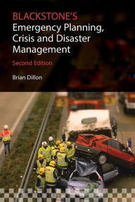 Title: Blackstone's Emergency Planning, Crisis, and Disaster Management, Author: Brian Dillon