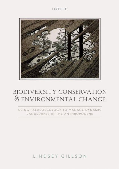 Biodiversity Conservation and Environmental Change: Using palaeoecology to manage dynamic landscapes the Anthropocene