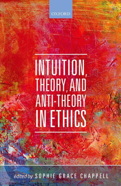 Intuition, Theory, and Anti-Theory Ethics