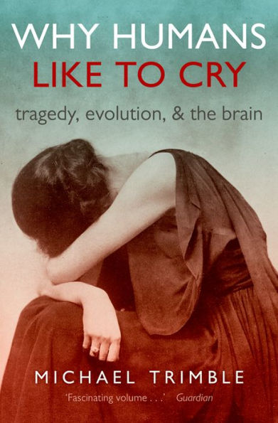 Why Humans Like to Cry: Tragedy, Evolution, and the Brain