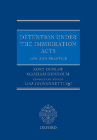 Title: Detention under the Immigration Acts: Law and Practice, Author: Rory Dunlop