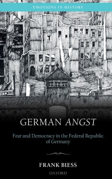 German Angst: Fear and Democracy in the Federal Republic of Germany