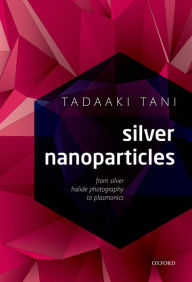 Free download ebooks epub Silver Nanoparticles: From Silver Halide Photography to Plasmonics 9780198714606