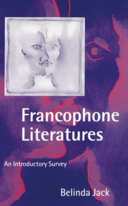 Title: Francophone Literatures: An Introductory Survey / Edition 1, Author: Belinda Jack