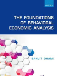 Title: The Foundations of Behavioral Economic Analysis, Author: Sanjit Dhami