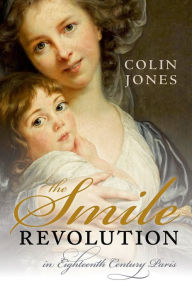 Title: The Smile Revolution: In Eighteenth Century Paris, Author: Colin Jones CBE