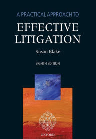 Title: A Practical Approach to Effective Litigation / Edition 8, Author: Susan Blake