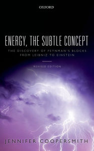 Title: Energy, the Subtle Concept: The discovery of Feynman's blocks from Leibniz to Einstein, Author: Jennifer Coopersmith